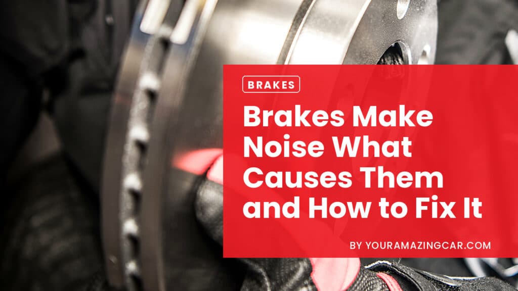 brake make noise Brakes Make Noise and how to fix them