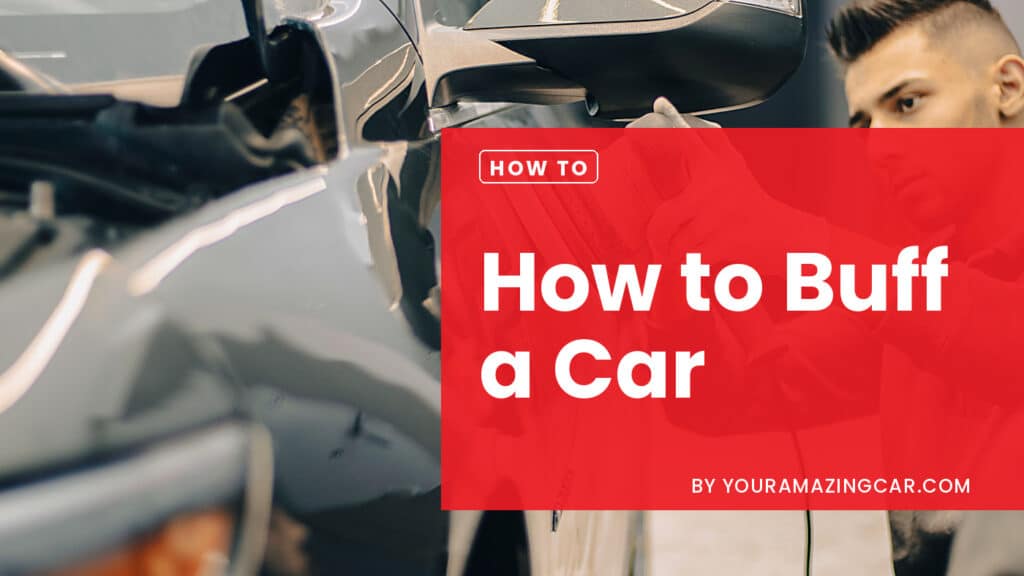 how to buff your vehicle How to buff a car for a supreme finish