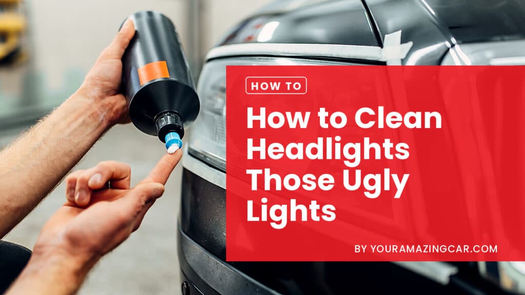 how to clean headlights on car How to clean oxidized headlights that are yellow and foggy