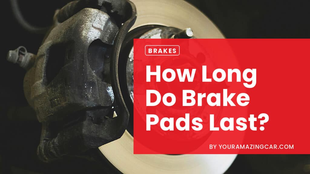 How long brake pads last How Long Brake Pads Last