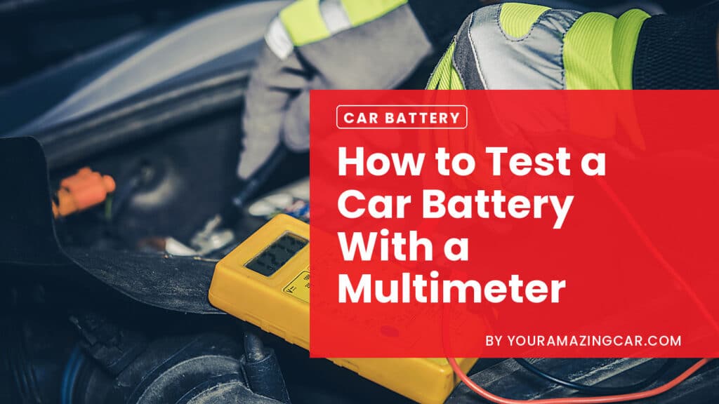 How to Test a Car Battery How to Test a Car Battery With a Multimeter