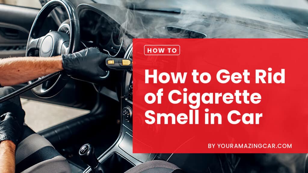 Smoking in a car How to get rid of cigarette smell in car