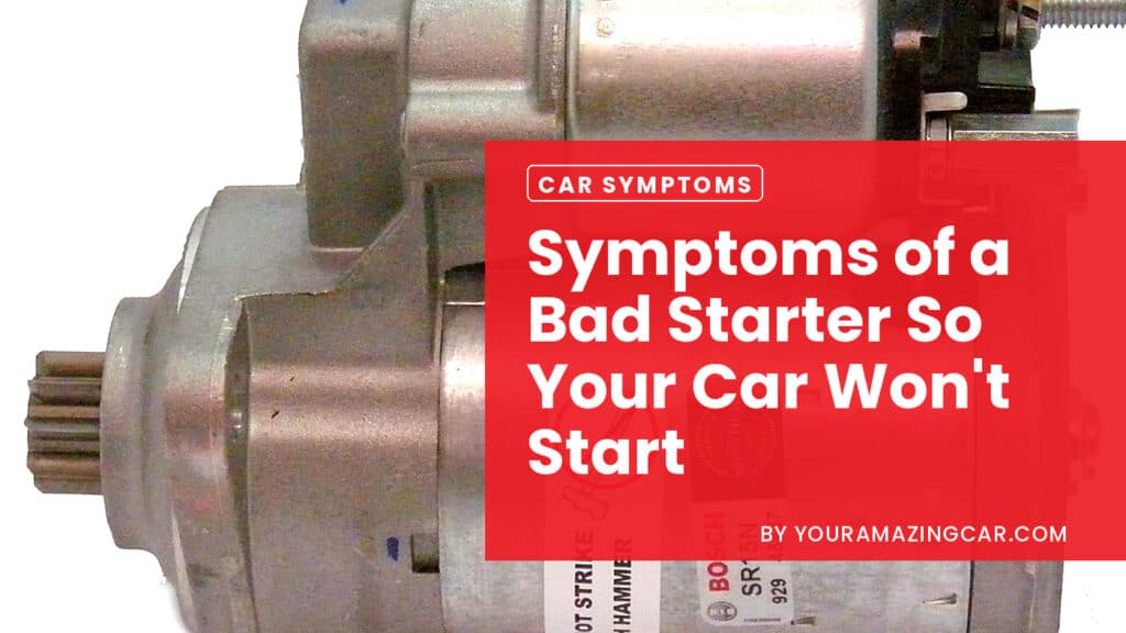 bad starter Symptoms of a Bad Starter signs and tips