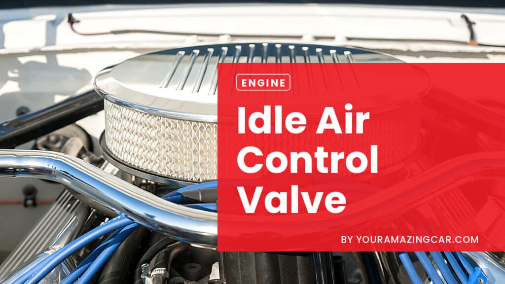 Idle Air Control Valve Idle Air Control Valve or IAC Valve Symptoms