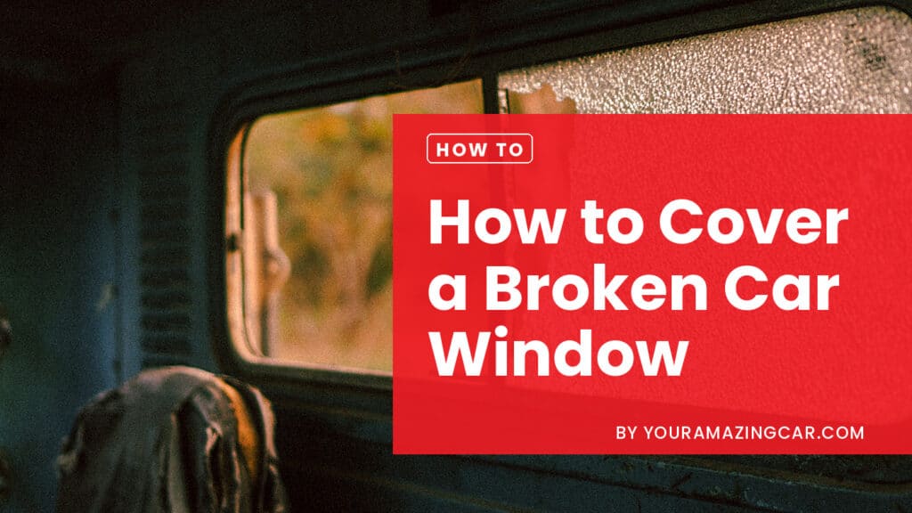 How to Cover a Broken Car Window How to Cover a Broken Car Window