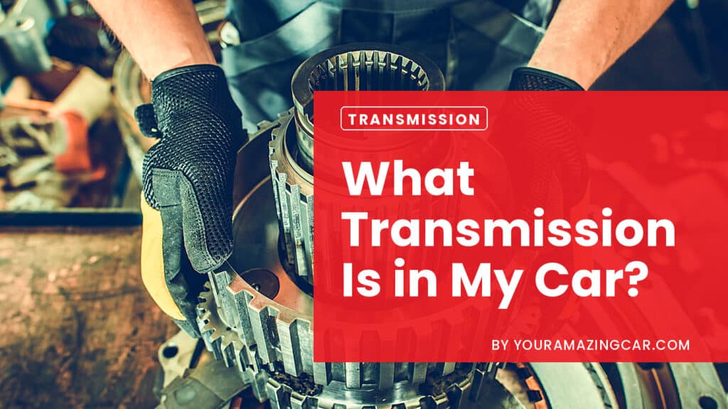What transmission is in my car What transmission is in my car