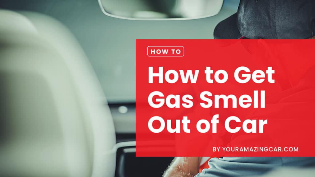 How To Get Gas Smell Out Of Car Fast How To Get Gas Smell Out Of Car