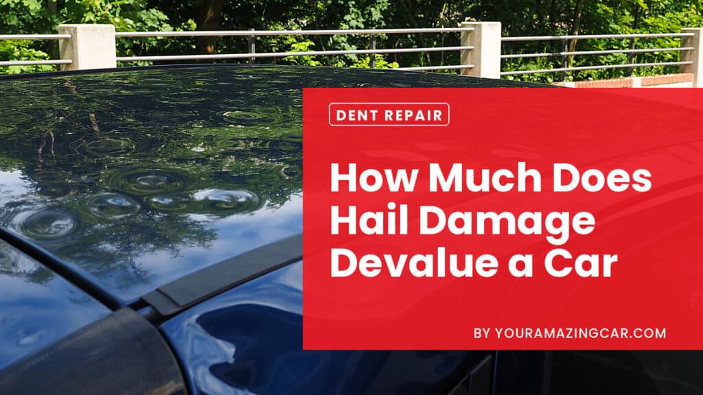 How Much Does Hail Damage Devalue a Car How much does hail damage devalue a car