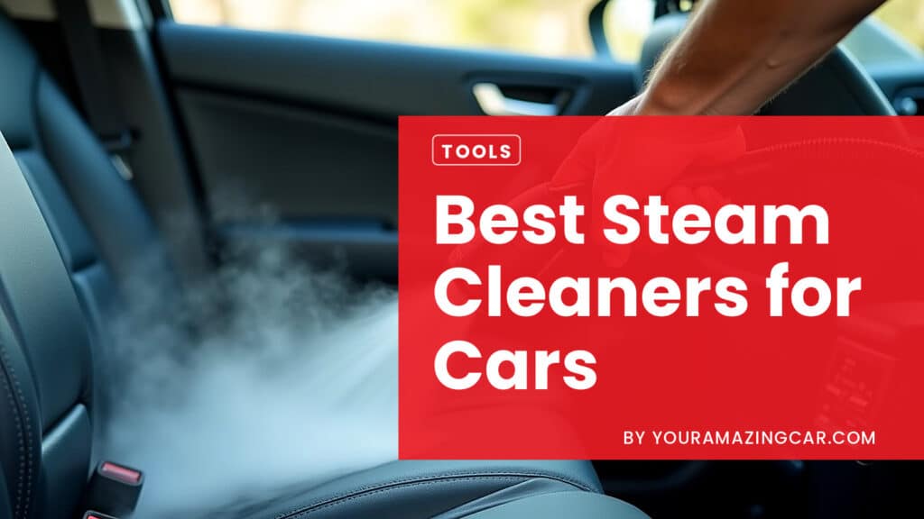 Best Car Steam Cleaners Best Steam Cleaners for Cars