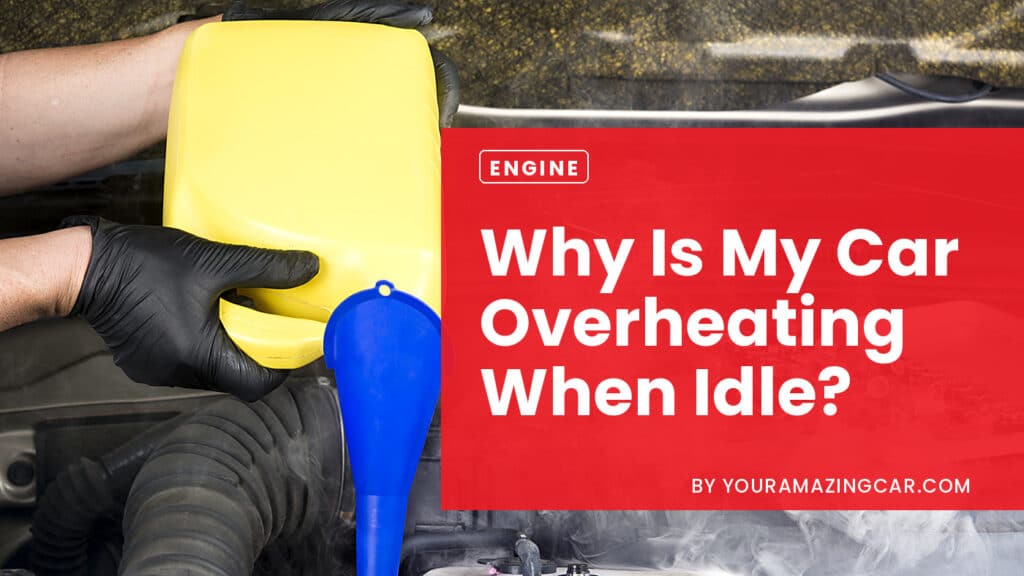 Why is My Car Overheating When Idle Why is My Car Overheating When Idle