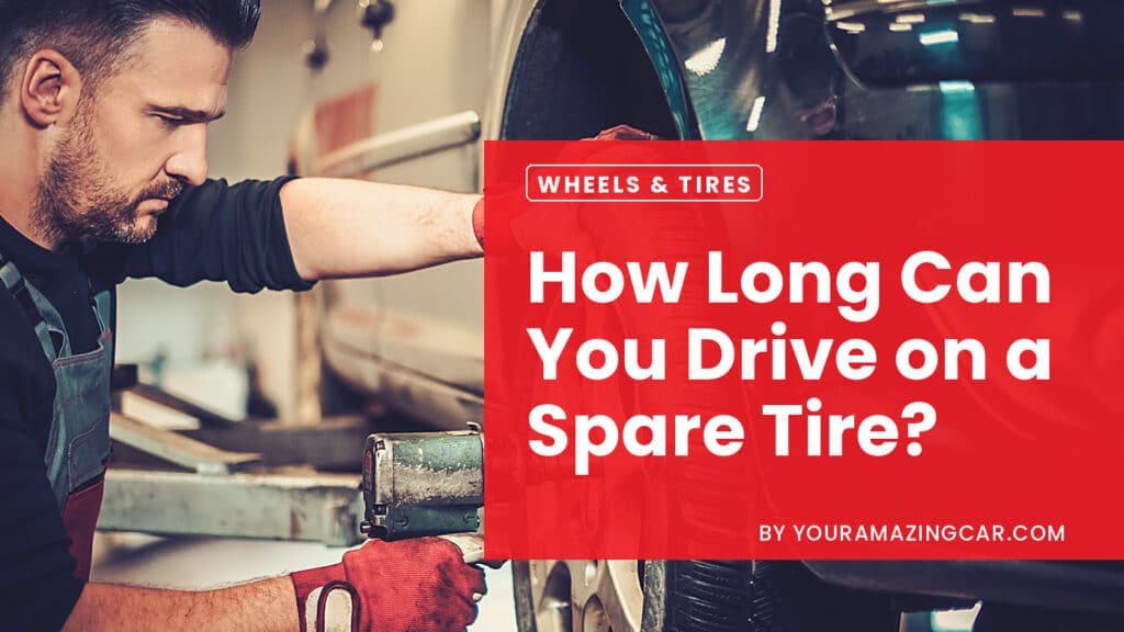 How Long Can You Drive On A Spare Tire How Long Can You Drive On A Spare Tire?