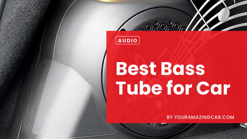 Best Bass tube for Car Best Bass Tube For Car