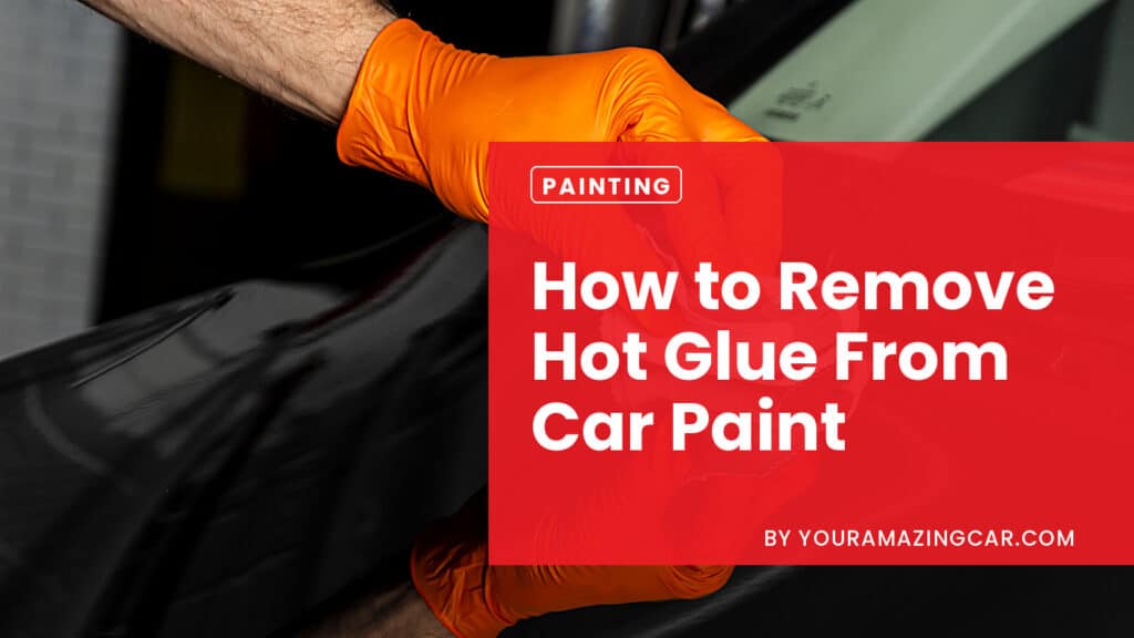 How to Remove Hot Glue from Car Paint