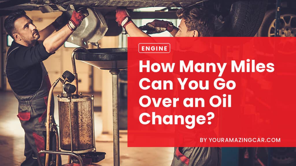 How Many Miles Can You Go Over An Oil Change How Many Miles Can You Go Over An Oil Change