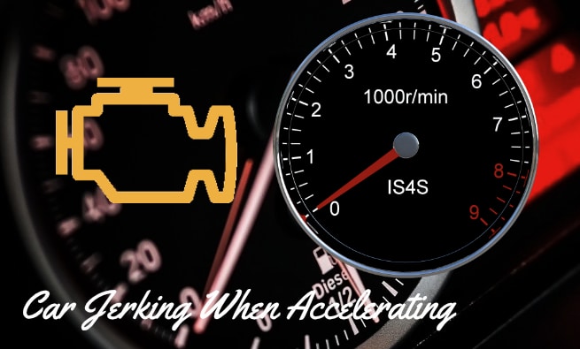 Car jerks when accelerating casuses