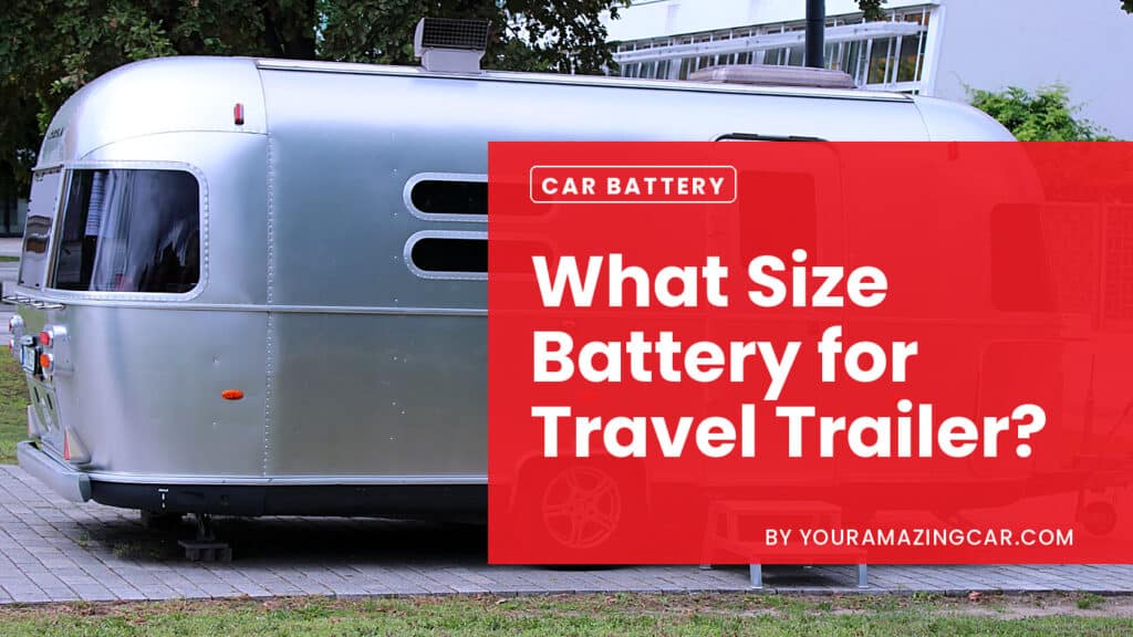 What size battery for travel trailer What size battery for travel trailer?