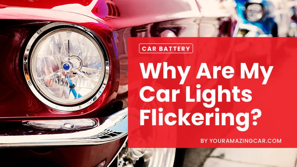 Why Are My Car Lights Flickering Why Are My Car Lights Flickering?