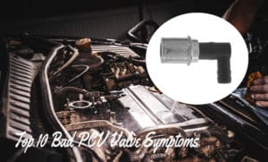 10 Symptoms Of A Bad PCV Valve [Replacement Cost & How To Fix]