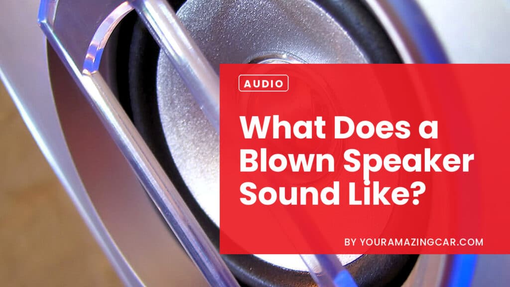 What Does a Blown Speaker Sound Like