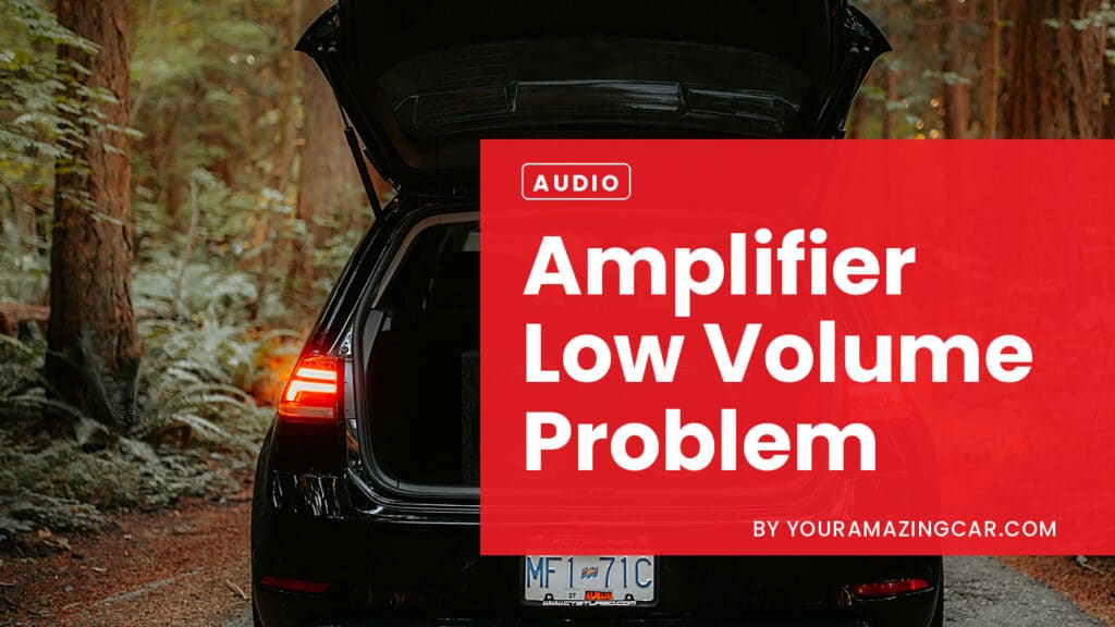 Amplifier Low Volume Problem Amplifier Low Volume Problem