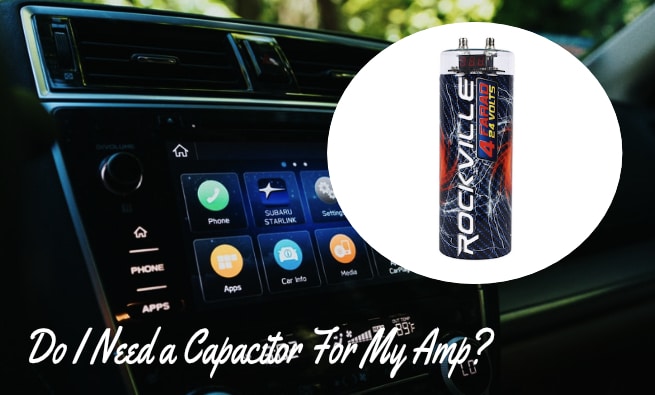 Do I Need a Capacitor For My Amp Do I Need a Capacitor For My Amp