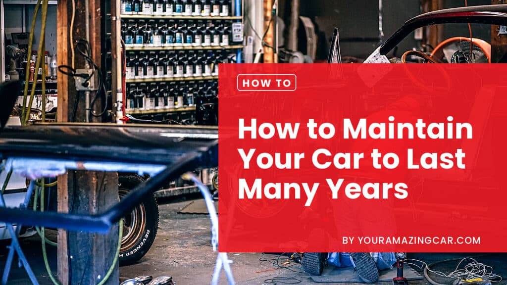 How To Maintain Your Car To Last Many Years How To Maintain Your Car To Last Many Years