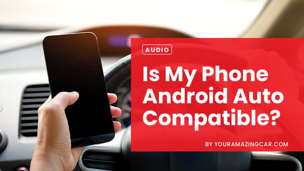 Is My Phone Android Auto Compatible Is My Phone Android Auto Compatible?