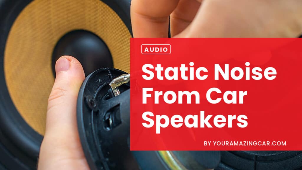 Static Noise From Car Speakers Static Noise From Car Speakers