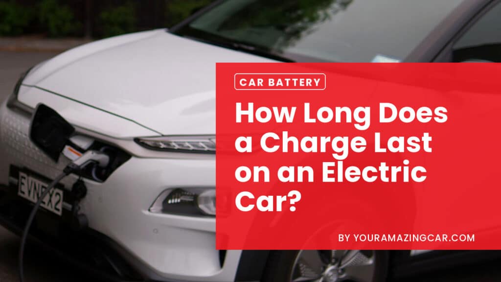 How Long Does a Charge Last on An Electric Car