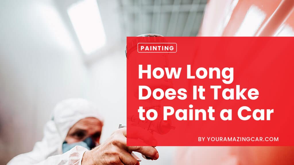 How Long Does It Take to Paint a Car How Long Does It Take to Paint a Car Explained