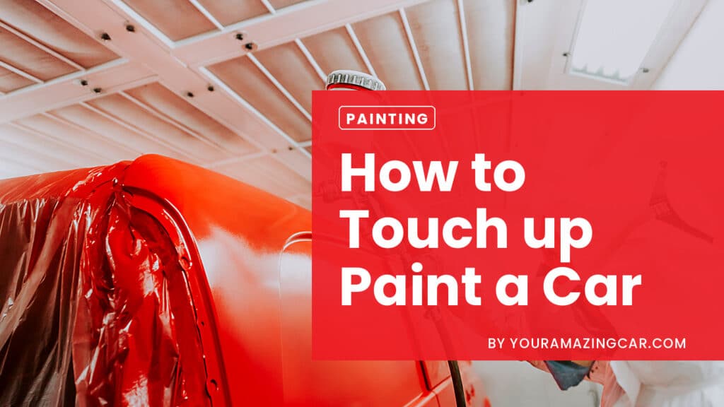 How to touch up paint a car How To Touch Up Paint A Car Explained