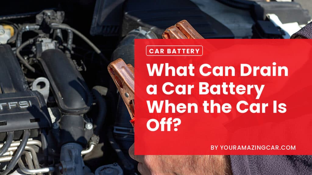 What Can Drain a Car Battery When The Car Is Off What Can Drain a Car Battery When The Car Is Off