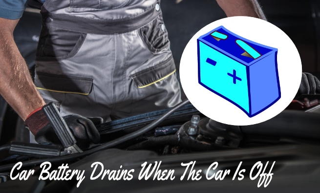 What Can Drain A Car Battery When The Car Is Off? 5 Reasons