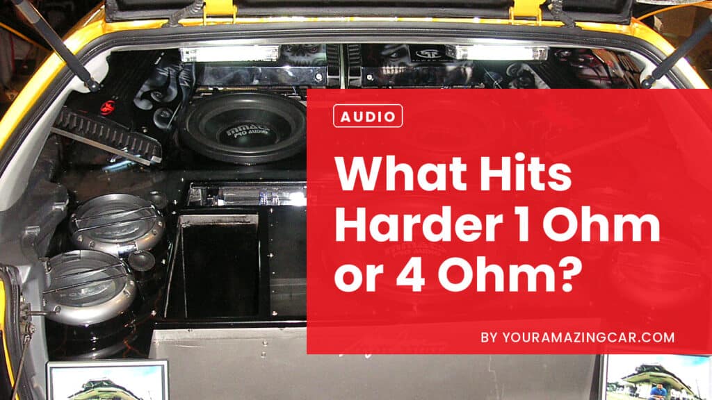 What Hits Harder 1 Ohm Or 4 Ohm What Hits Harder 1 Ohm Or 4 Ohm?