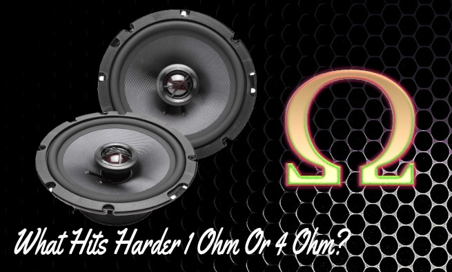 What Hits Harder 1 Ohm Or 4 Ohm What Hits Harder 1 Ohm Or 4 Ohm?