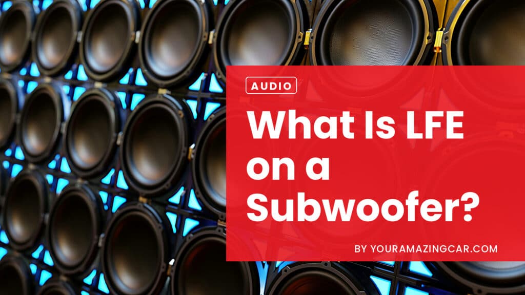 What is LFE On A Subwoofer What is LFE On A Subwoofer Explained