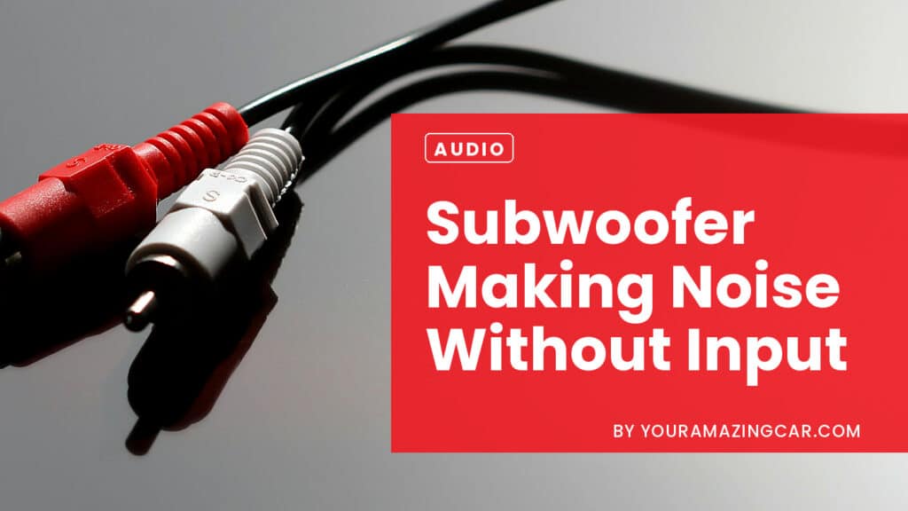 Subwoofer Making Noise Without Input