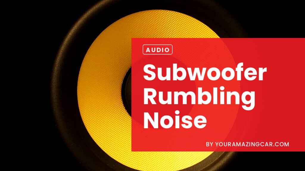 Subwoofer Rumbling Noise Subwoofer Rumbling Noise