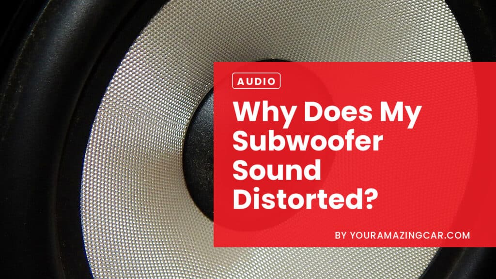 Why Does My Subwoofer Sound Distorted Why Does My Subwoofer Sound Distorted