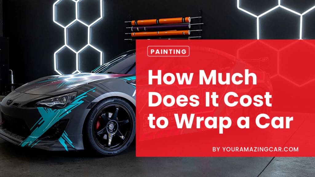 How Much Does It Cost to Wrap a Car How Much Does It Cost to Wrap a Car