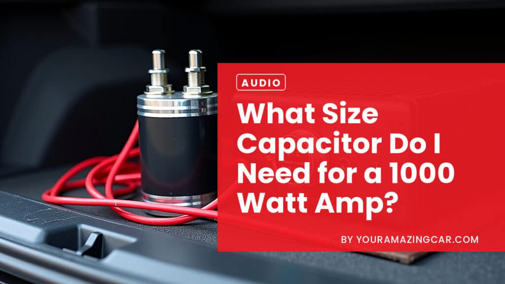What Size Capacitor Do I Need for a 1000 Watt Amp