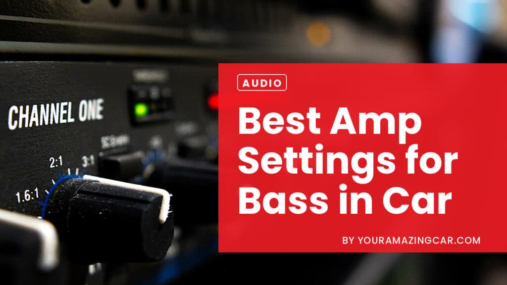 Best Amp Settings for Bass in Car