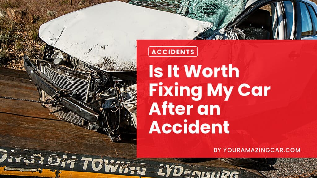 Is It Worth Fixing My Car After An Accident Is It Worth Fixing My Car After An Accident?