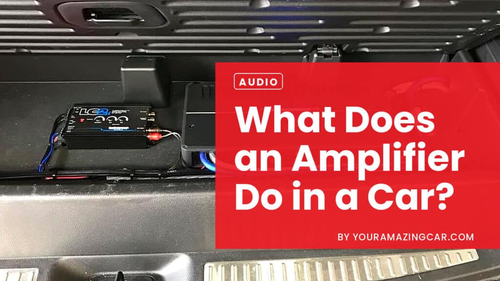 What Does an Amplifier Do in a Car What Does an Amplifier Do in a Car