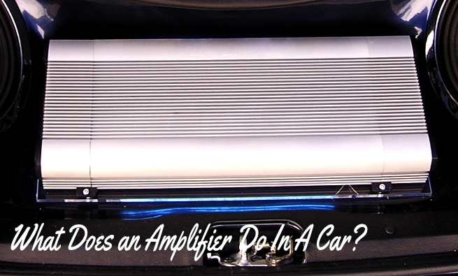 What Does an Amplifier Do In A Car Audio System?