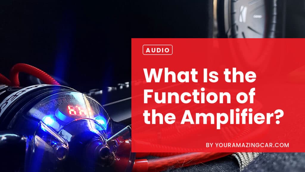 What Is The Function Of The Amplifier What Is The Function Of The Amplifier?