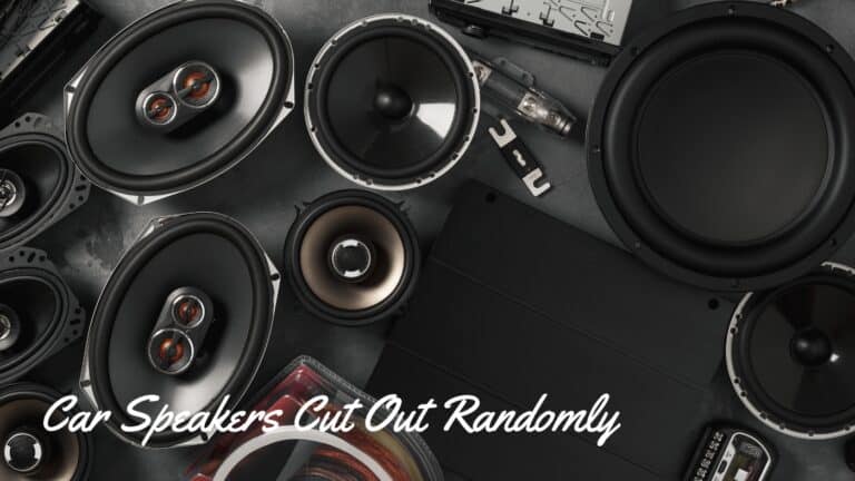 Car Speakers Cut Out Randomly Car Speakers Cut Out Randomly