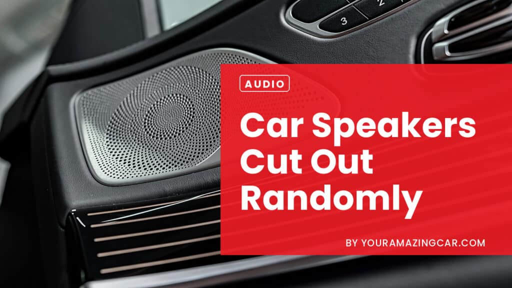 Car Speakers Cut Out Randomly