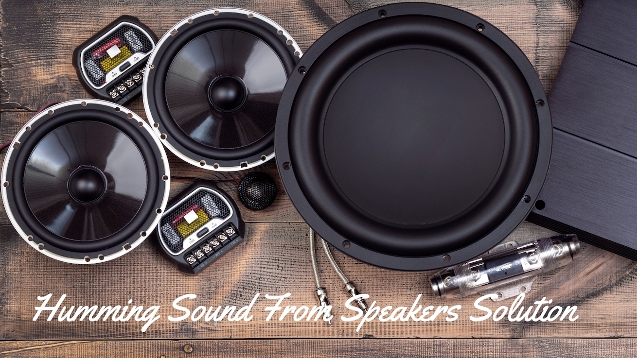 Humming Sound From Speakers Solution 5 Speaker Buzz Issues