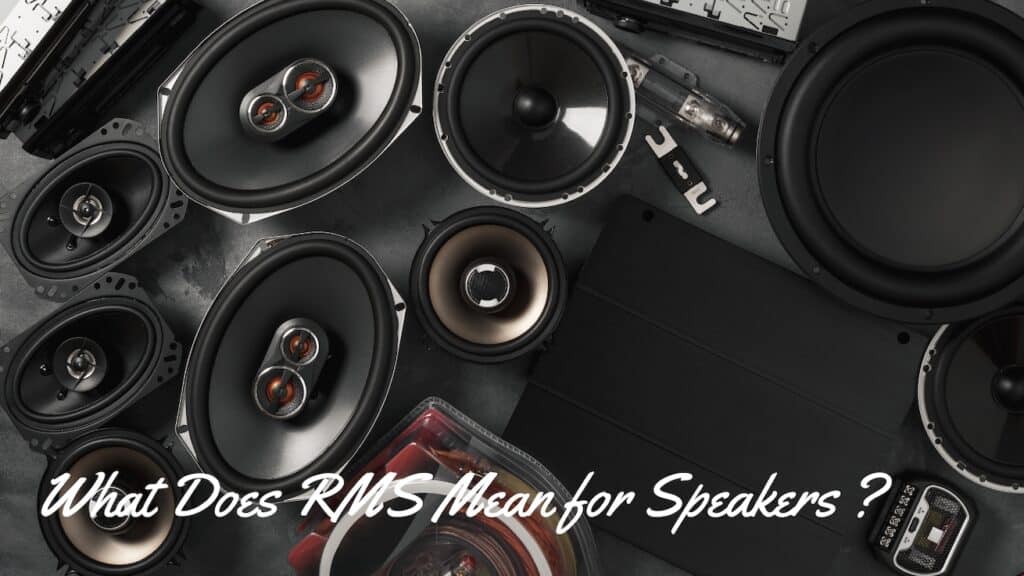 What Does RMS Mean for Speakers What Does RMS Mean for Speakers